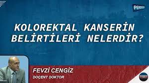 KOLOREKTAL KANSERİN BELİRTİLERİ NELERDİR? I FEVZİ CENGİZ ANLATIYOR