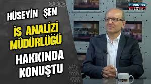 HÜSEYİN ŞEN, İŞ ANALİZİ MÜDÜRLÜĞÜ HAKKINDA KONUŞTU…