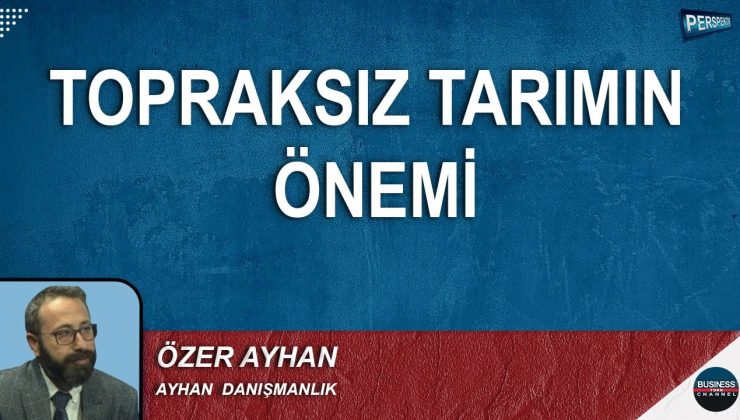 TOPRAKSIZ TARIM NEDİR? ÖZER AYHAN ANLATTI