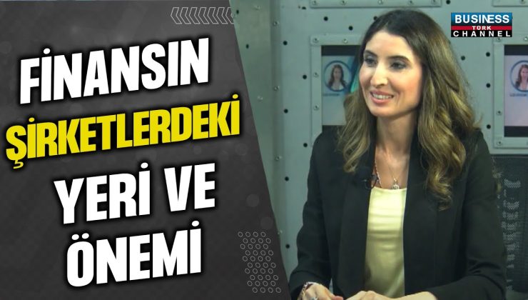 FİNANSIN ŞİRKETLERDEKİ YERİ VE ÖNEMİ… YILDIZ DENİZ KARTAL ANLATIYOR…