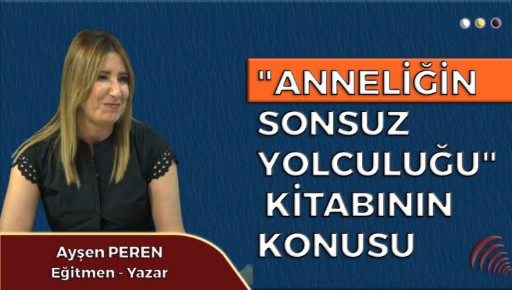 “ANNELİĞİN SONSUZ YOLCULUĞU” KİTABININ KONUSU I AYŞEN PEREN ANLATIYOR