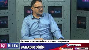 FİNANSAL DANIŞMANLIK VE FİN-İST FAALİYETLERİ… BAHADIR DİRİM ANLATIYOR…