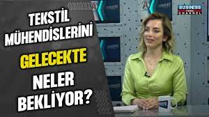 TEKSTİL MÜHENDİSLERİNİ GELECEKTE NELER BEKLİYOR ? BURCU ADSAY ULUDAĞ ANLATIYOR…