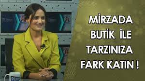 MİRZADA BUTİK İLE TARZINIZA FARK KATIN ! HÜLYA BAYAR ANLATIYOR…