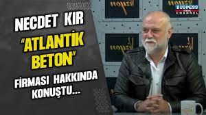 NECDET KIR “ATLANTİK BETON” FİRMASI HAKKINDA KONUŞTU…