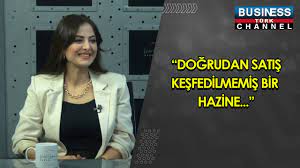 “DOĞRUDAN SATIŞ KEŞFEDİLMEMİŞ BİR HAZİNE…” TUBA BİLMEZ ANLATIYOR…