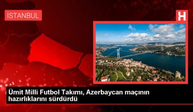 Ümit Milli Futbol Takımı Azerbaycan maçı hazırlıklarına devam ediyor