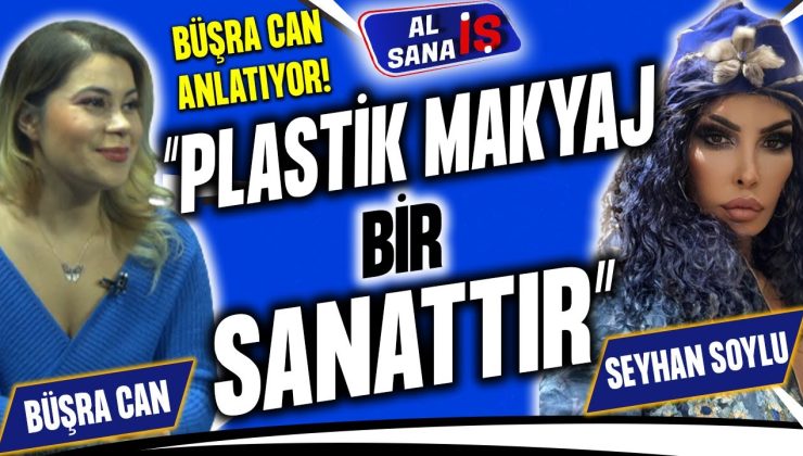 “PLASTİK MAKYAJ BİR SANATTIR…” BÜŞRA CAN SEYHAN SOYLU’NUN SORULARINI YANITLIYOR…