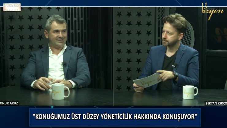 ONUR ARUZ, ÜST DÜZEY YÖNETİCİLİK HAKKINDA KONUŞUYOR…