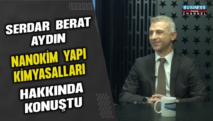 SERDAR BERAT AYDIN, NANOKİM YAPI KİMYASALLARI HAKKINDA KONUŞTU…