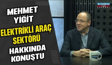 MEHMET YİĞİT ELEKTRİKLİ ARAÇ SEKTÖRÜ HAKKINDA KONUŞTU…