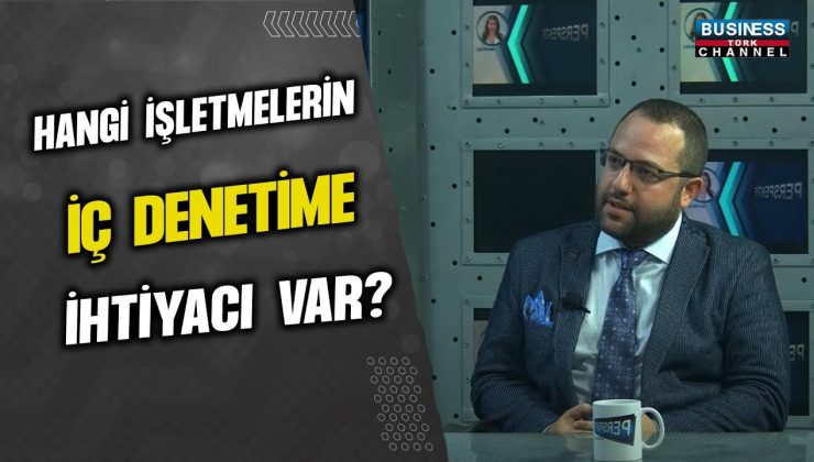 HANGİ İŞLETMELERİN İÇ DENETİME İHTİYACI VAR  ? FURKAN BAŞAR ANLATIYOR…