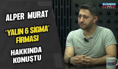 ALPER MURAT “YALIN 6 SİGMA” FİRMASI HAKKINDA KONUŞTU…