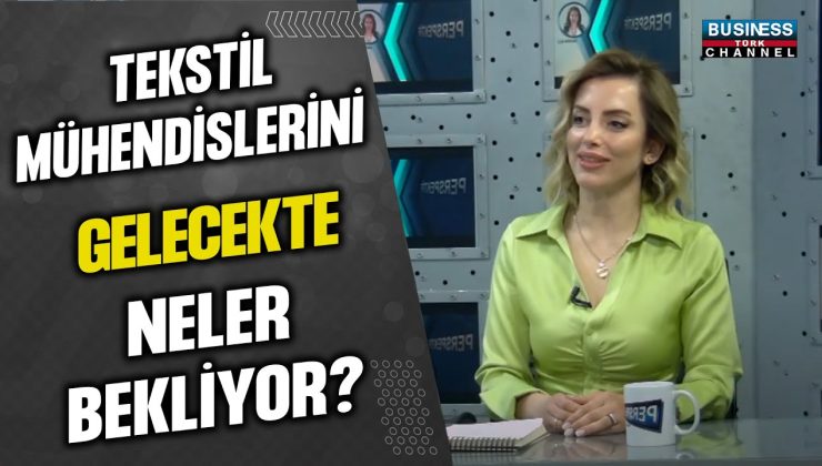 TEKSTİL MÜHENDİSLERİNİ GELECEKTE NELER BEKLİYOR ? BURCU ADSAY ULUDAĞ ANLATIYOR…