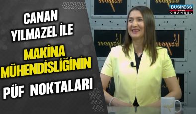 CANAN YILMAZEL İLE MAKİNA MÜHENDİSLİĞİNİN PÜF NOKTALARI…