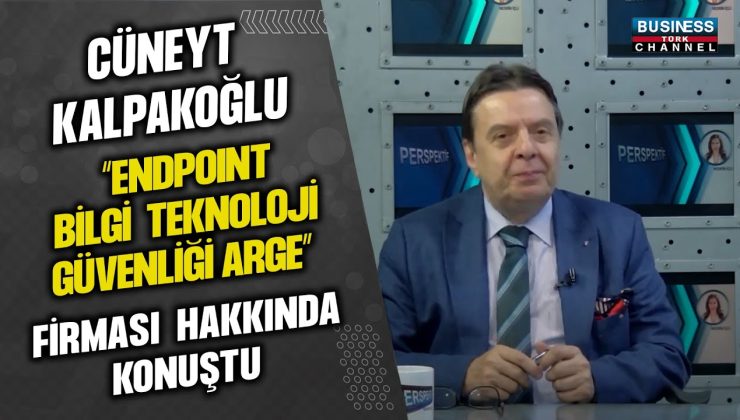 CÜNEYT KALPAKOĞLU “ENDPOINT BİLGİ TEKNOLOJİLERİ GÜVENLİĞİ ARGE” FİRMASI HAKKINDA KONUŞTU…