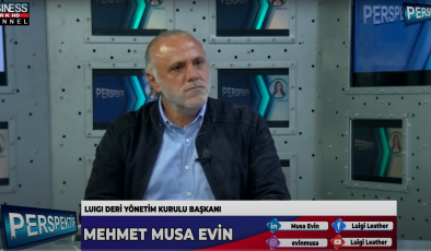 TÜRK DERİ SEKTÖRÜNÜN SIKINTILARI VE DÜNYADAKİ YERİ… MEHMET MUSA EVİN ANLATIYOR…