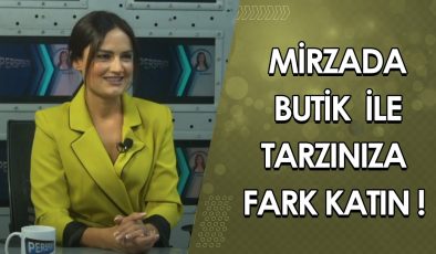 MİRZADA BUTİK İLE TARZINIZA FARK KATIN ! HÜLYA BAYAR ANLATIYOR…