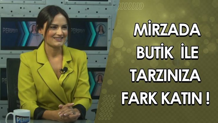 MİRZADA BUTİK İLE TARZINIZA FARK KATIN ! HÜLYA BAYAR ANLATIYOR…