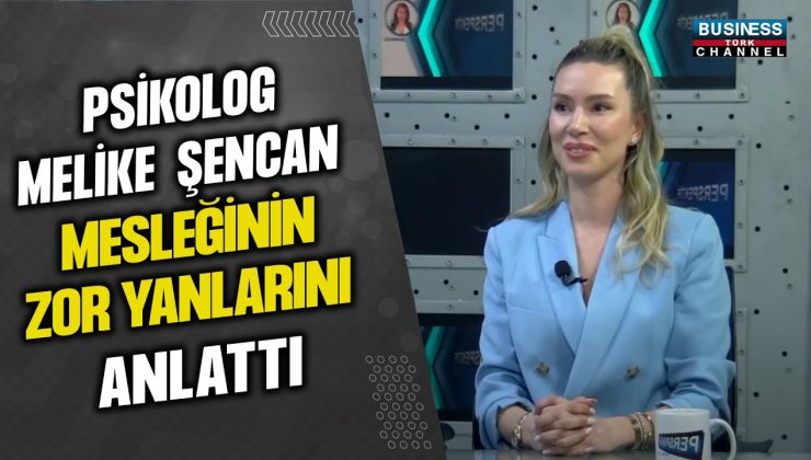 PSİKOLOG MELİKE ŞENCAN, MESLEĞİNİN ZOR YANLARINI ANLATTI…