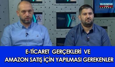 E-TİCARET GERÇEKLERİ VE AMAZON SATIŞ İÇİN YAPILMASI GEREKENLER… l BURAK SOYSAL ve ONUR GÜÇLÜ YÖNEL