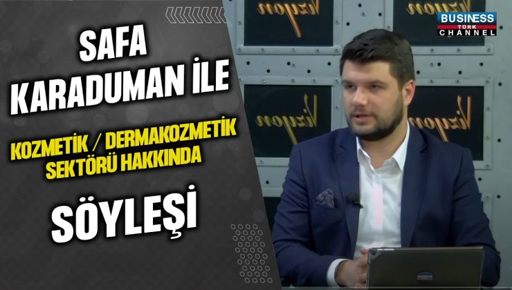 SAFA KARADUMAN İLE KOZMETİK / DERMAKOZMETİK SEKTÖRÜ HAKKINDA SÖYLEŞİ…