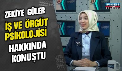 ZEKİYE GÜLER, İŞ VE ÖRGÜT PSİKOLOJİSİ HAKKINDA KONUŞTU…