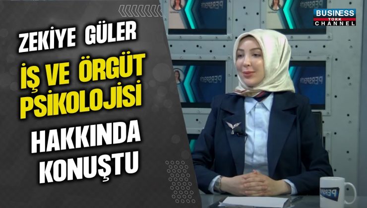 ZEKİYE GÜLER, İŞ VE ÖRGÜT PSİKOLOJİSİ HAKKINDA KONUŞTU…