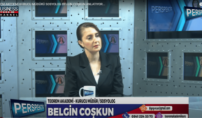 TEOREM AKEDEMİ KURUCU MÜDÜRÜ SOSYOLOG BELGİN COŞKUN ANLATIYOR…