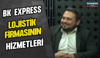 BK EXPRESS LOJİSTİK FİRMASININ HİZMETLERİ… BERK METE ANLATIYOR…