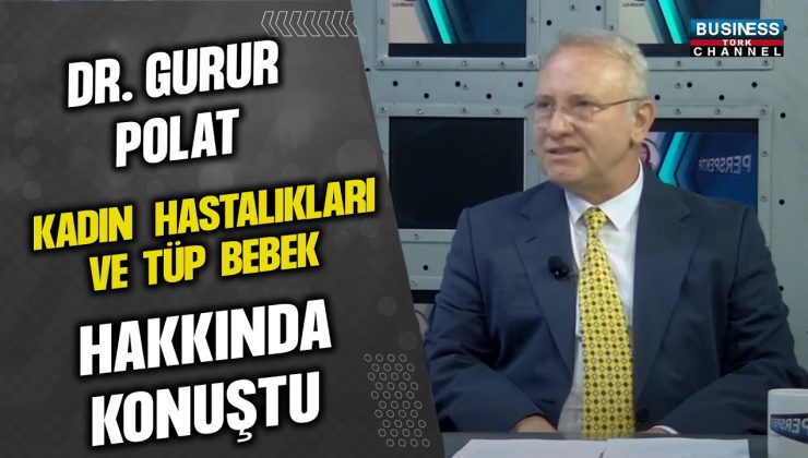 DR. GURUR POLAT, KADIN HASTALIKLARI VE TÜP BEBEK HAKKINDA KONUŞTU…