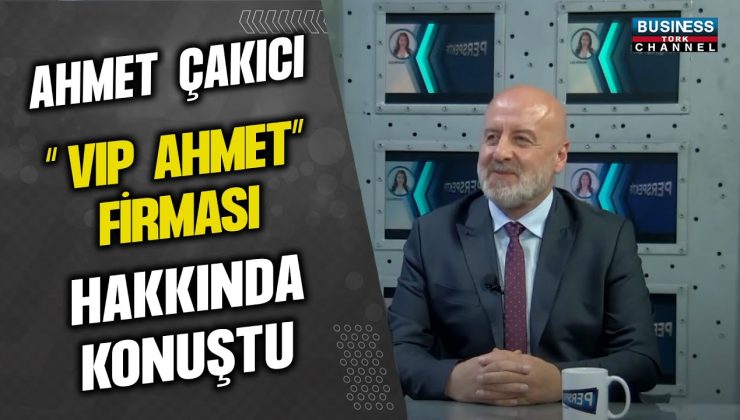 AHMET ÇAKICI “VIP AHMET” FİRMASI HAKKINDA KONUŞTU…