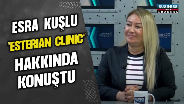 ESRA KUŞLU “ESTERIAN CLINIC” HAKKINDA KONUŞTU…