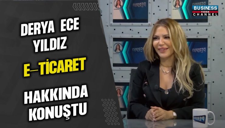 DERYA ECE YILDIZ, E-TİCARET HAKKINDA KONUŞTU…