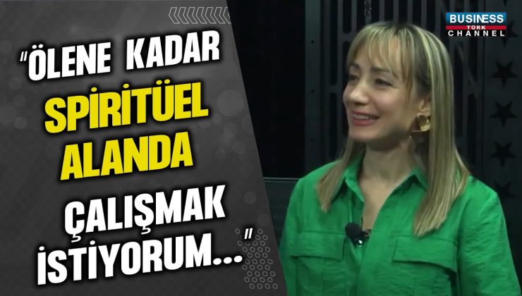 “ÖLENE KADAR SPİRİTÜEL ALANDA ÇALIŞMAK İSTİYORUM…”SEVGİ ZEYNEP AK ANLATIYOR…