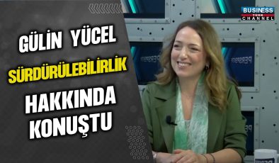 GÜLİN YÜCEL SÜRDÜRÜLEBİLİRLİK HAKKINDA KONUŞTU…