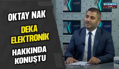 OKTAY NAK, DEKA ELEKTRONİK HAKKINDA KONUŞTU…