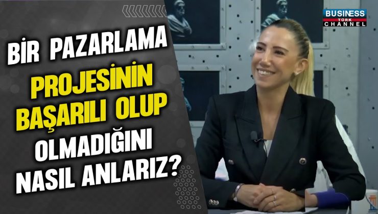 BİR PAZARLAMA PROJESİNİN BAŞARI OLUP OLMADIĞINI NASIL ANLARIZ ? BURÇİN ÖZ ANLATIYOR…