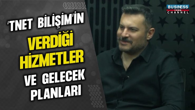 ‘TNET BİLİŞİM’İN VERDİĞİ HİZMETLER…TUNÇ ÇOKKESER ANLATIYOR…