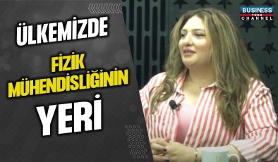 ÜLKEMİZDE FİZİK MÜHENDİSLİĞİN YERİ… EDA EYLÜL KÜÇÜK ANLATIYOR…