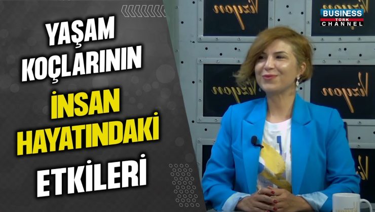 YAŞAM KOÇLARININ İNSAN HAYATINDA ETKİLERİ… FADİME KILIÇ ANLATIYOR…