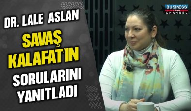 DR. LALE ASLAN, SAVAŞ KALAFAT’IN SORULARINI YANITLADI…