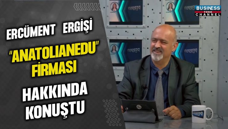 ERCÜMENT ERGİŞİ, “ANATOLIANEDU” FİRMASI HAKKINDA KONUŞTU…