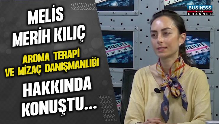 MELİS MERİH KILIÇ AROMA TERAPİ VE MİZAÇ DANIŞMANLIĞI HAKKINDA KONUŞTU…