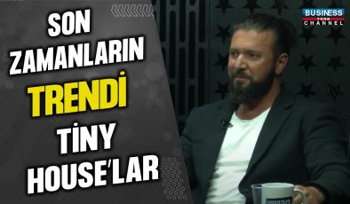 SON ZAMANLARIN TRENDİ: TİNY HOUSE’LAR… İBRAHİM TETİK ANLATIYOR…