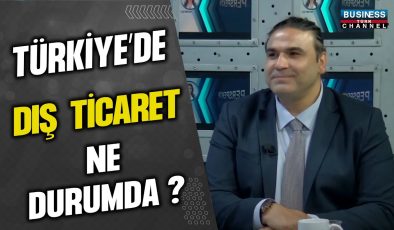 TÜRKİYE’DE DIŞ TİCARET NE DURUMDA ? HASAN BARDAKÇI ANLATIYOR…