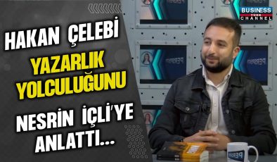 HAKAN ÇELEBİ YAZARLIK YOLCULUĞUNU NESRİN İÇLİ’YE ANLATTI…