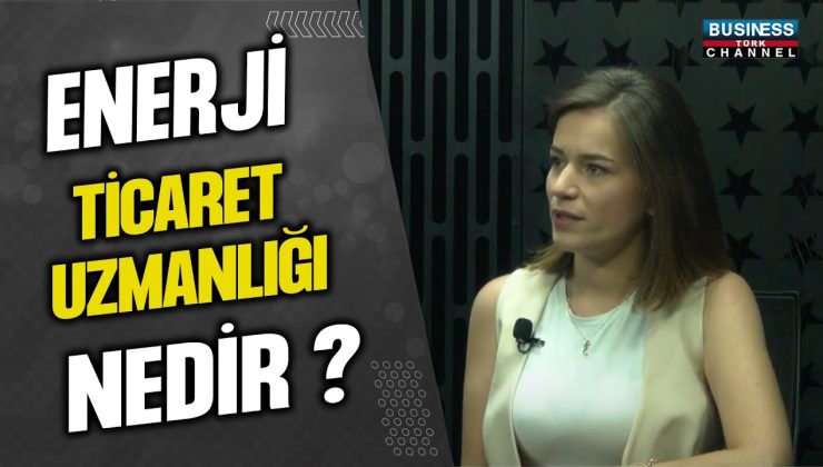 ENERJİ TİCARET UZMANLIĞI NEDİR ? SEDANUR EZBER ANLATIYOR…