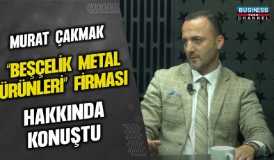 MURAT ÇAKMAK “BEŞÇELİK METALÜRÜNLERİ” FİRMASI HAKKINDA KONUŞTU…