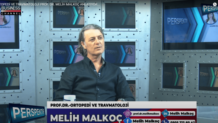 ORTOPEDİ VE TRAVMATOLOJİ PROF. DR. MELİH MALKOÇ ANLATIYOR…